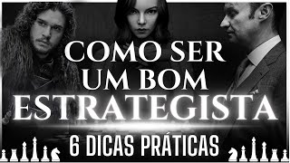 COMO SER UM BOM ESTRATEGISTA | 6 DICAS PRÁTICAS