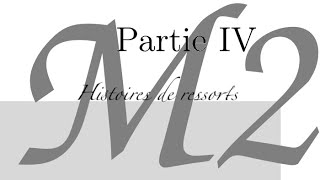 M2, partie 4, histoires de ressorts