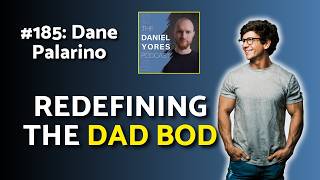 #185: Dane Palarino - From Dad Bod to Dominance in Fitness, Business & Life