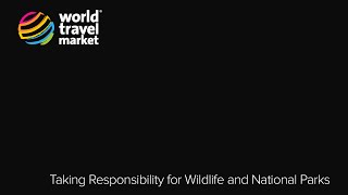 Taking Responsibility for Wildlife and National Parks - WTM 2015