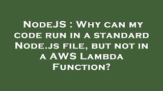 NodeJS : Why can my code run in a standard Node.js file, but not in a AWS Lambda Function?