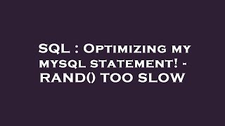 SQL : Optimizing my mysql statement! - RAND() TOO SLOW
