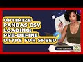 Optimize Pandas CSV Loading: Pre-define Dtype For Speed - Python Code School