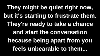 They might be quiet right now, but it's starting to frustrate them. They're ready to take a chance..