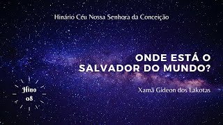 Onde está o Salvador do Mundo? - por Xamã Gideon dos Lakotas - Novo Hinário CNSC