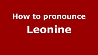 How to pronounce Leonine (French) - PronounceNames.com