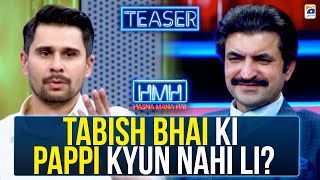 Tabish Bhai ki pappi kyun nahi li? - Sher Afzal Khan Marwat - Teaser - Tabish Hashmi -Hasna Mana Hai