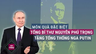 Cận cảnh món quà đặc biệt Tổng Bí thư Nguyễn Phú Trọng tặng Tổng thống Nga Vladimir Putin | VTC Now