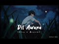 Dil Awara Song | Slowed + Reverb | Romantic Bollywood Song | Viral audio |  Lavkush Kushwaha song