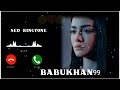 😢 sed 💔 breakup new ringtone💔whatsapp status video babu khan 99