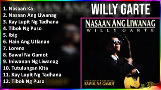 Willy Garte 2024 MIX Best Songs - Nasaan Ka, Nasaan Ang Liwanag, Kay Lupit Ng Tadhana, Tibok Ng ...