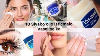 10 siyabod o lo isticmalo Vaseline ka wax badan a ka faidi donta