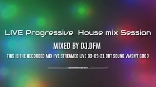 😍😍😍 BEST  LIVE  STREAM (03-05-21) Progressive  House mix Session - By Dj. DFM