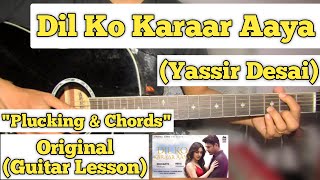 Dil Ko Karaar Aaya - Yasser Desai | Guitar Lesson | Plucking & Chords |