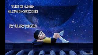 Tum Hi Aana[Slowed+Reverb] | RY SLOW MUSIC| Jubin Nautiyal |