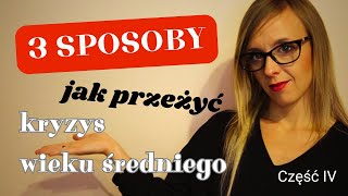 3 sposoby jak dobrze przeżyć kryzys wieku średniego.