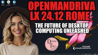 OPENMANDRIVA LX 24.12 ROME: THE FUTURE OF DESKTOP COMPUTING UNLEASHED