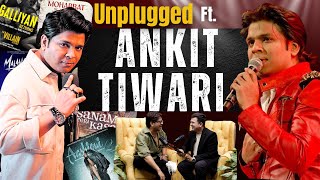 Unplugged FT. Ankit Tiwari | Early life| Struggle| Music| Kanpur | Bollywood