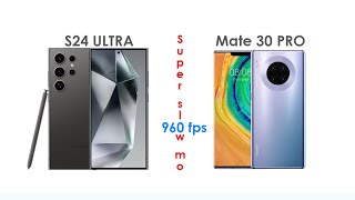 Samsung Galaxy S24 Ultra vs Huawei Mate 30 Pro Slow Mo 960fps
