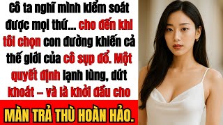 Vợ tôi bình thản nói: Em đã ngoại tình giờ anh có hai lựa chọn–Và tôi chọn điều cô ta không ngờ tới.