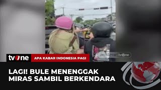 Kasus Bule Meresahkan Tak Ada Habisnya, Kini Pelaku Menenggak Miras saat Berkendara | AKIP tvOne