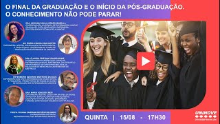 UNINOVE LIVE - O FINAL DA GRADUAÇÃO E O INÌCIO DA PÓS-GRADUAÇÃO. O CONHECIMENTO NÃO PODE PARAR!