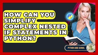 How Can You Simplify Complex Nested If Statements In Python? - Python Code School