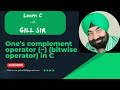 One's complement operator (~) (bitwise operator) in C by Satpal Singh Gill