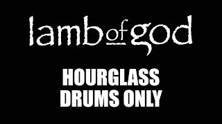 Lamb Of God Hourglass DRUMS ONLY