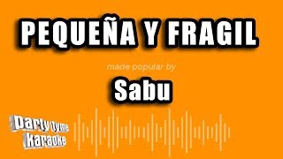 Sabu - Pequeña Y Fragil (Versión Karaoke)