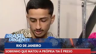 Sobrinho que matou a própria tia no Rio de janeiro é preso | Brasil Urgente