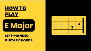 Left Handed E Major Guitar Chords: How to Play All Positions