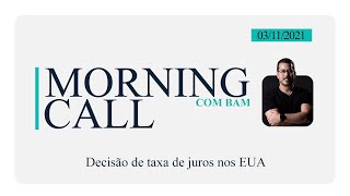 Morning Call 03/11/2021 Dia de decisão de taxa de juros do FED