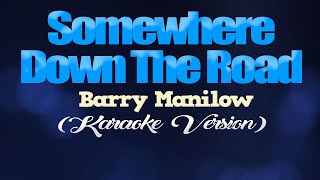 SOMEWHERE DOWN THE ROAD - Barry Manilow (KARAOKE PIANO VERSION)