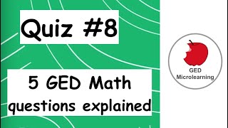 Quiz #8 : 5 GED Math questions explained