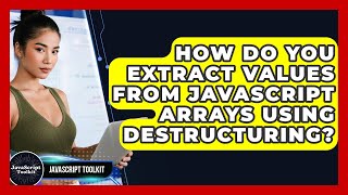 How Do You Extract Values From JavaScript Arrays Using Destructuring? - JavaScript Toolkit
