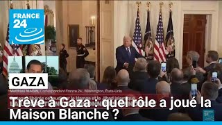 Trêve à Gaza : quel rôle a joué la Maison Blanche ? • FRANCE 24