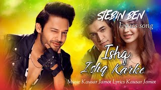 Ishq Ishq Karke lyrics song [Slowed+Reverb] Singer:- Stebin Ben | Kausar jamot