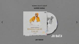 Kehna Galat Galat (LoFi) - Madhur Sharma | Lyrical Video | @PearlRecords