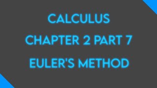 Calculus: Chapter 2 Part 7: Euler's Method