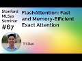 FlashAttention - Tri Dao | Stanford MLSys #67