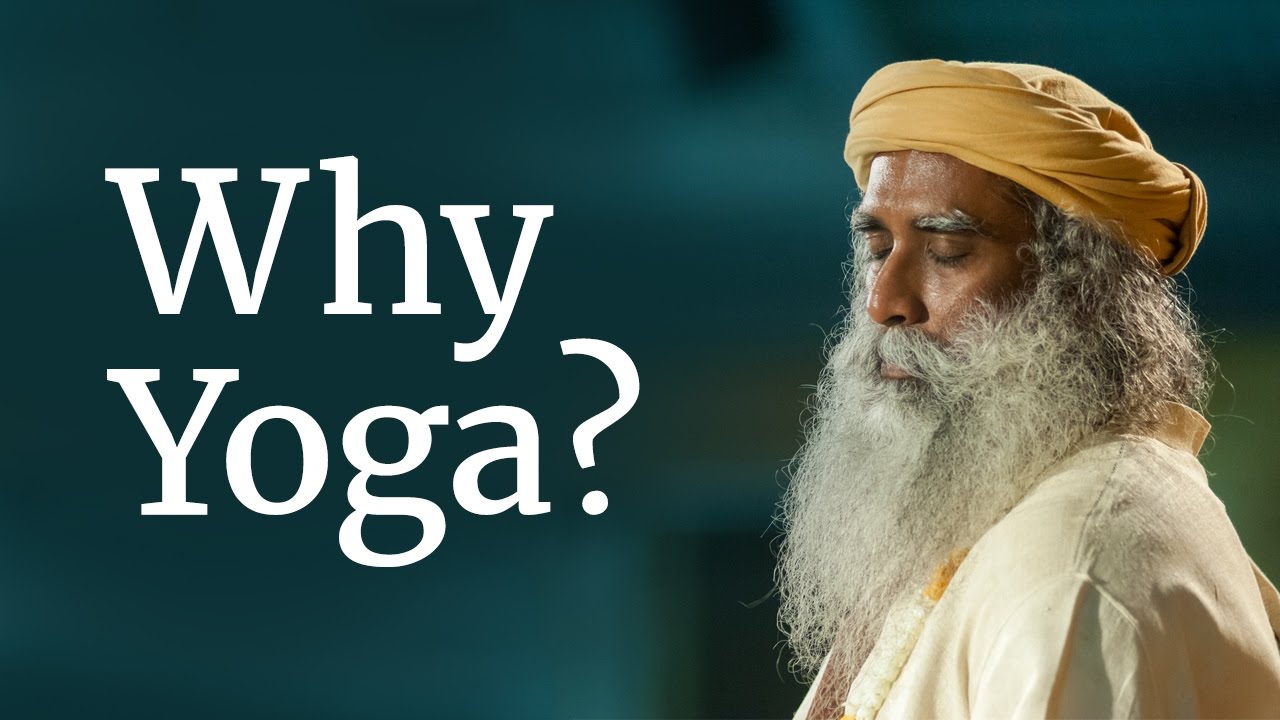 Why Yoga Sadhguru Youtube