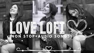 ||Love Lofi💞💖❤️||(Non Stop+Lofi songs)The best of Love Lofi songs😍❤️😘 ||Audio songs🎶🎧||