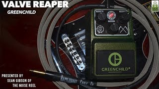 Greenchild Valve Reaper DEMO with Sean Gibson of The Noise Reel