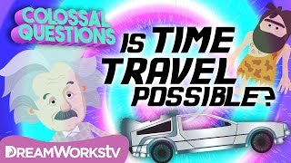 Is Time Travel Possible? | COLOSSAL QUESTIONS