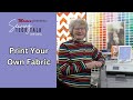 Moore's Sewing Tech Talk with Cathy Brown | Print Your Own Fabric