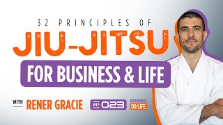The 32 Principles of Jiu-Jitsu to Succeed in Business, Relationships, and Life with Rener Gracie