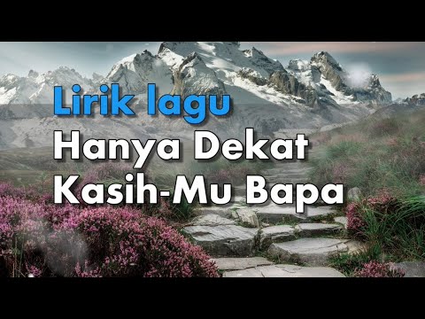 Hanya Dekat Kasih Mu Bapa - Lirik Lagu Rohani - YouTube