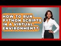 How To Run Python Scripts In A Virtual Environment? - Python Code School