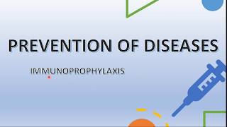 PREVENTION OF DISEASES  II  IMMUNOPROPHYLAXIS II IMMUNIZATION